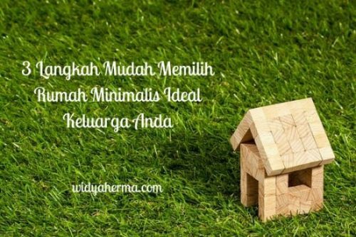 3 Langkah Mudah Memilih Rumah Minimalis Ideal Keluarga Anda