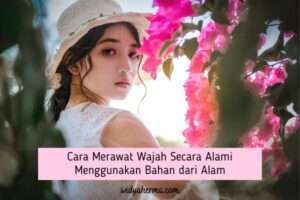 Cara Merawat Wajah Secara Alami