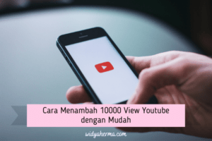 Cara Menambah 10000 View Youtube dengan Mudah
