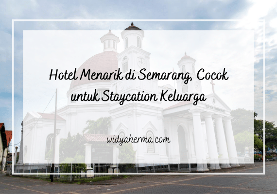 Hotel Menarik di Semarang, Cocok untuk Staycation Keluarga
