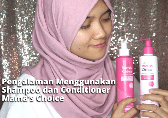 Pengalaman Menggunakan Shampoo dan Conditioner Mama’s Choice