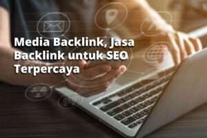 Media Backlink, Jasa Backlink untuk SEO Terpercaya