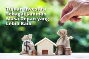 Tujuan Investasi Sebagai Jaminan Masa Depan yang Lebih Baik