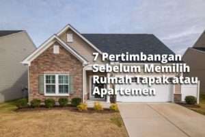 7 Pertimbangan Sebelum Memilih Rumah Tapak atau Apartemen