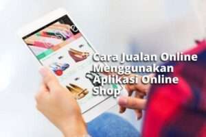 Cara Jualan Menggunakan Aplikasi Online Shop