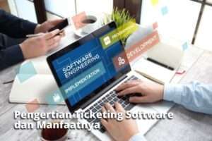 Pengertian Ticketing Software dan Manfaatnya