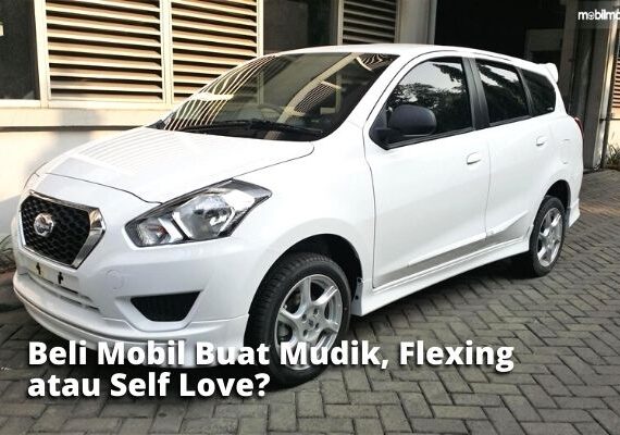 Beli Mobil Buat Mudik, Flexing atau Self Love?