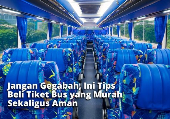 Jangan Gegabah, Ini Tips Beli Tiket Bus yang Murah Sekaligus Aman
