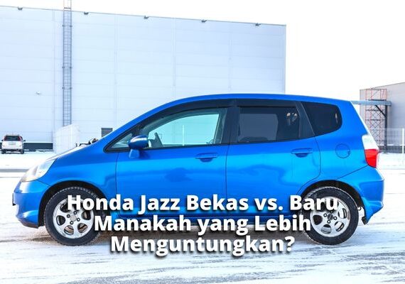 Honda Jazz Bekas vs. Baru  Manakah yang Lebih Menguntungkan?
