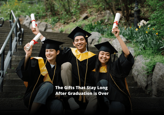 The Gifts That Stay Long After Graduation is Over