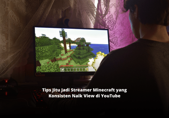 Tips Jitu Jadi Streamer Minecraft yang Konsisten Naik View di YouTube