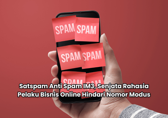 Satspam Anti Spam IM3, Senjata Rahasia Pelaku Bisnis Online Hindari Nomor Modus