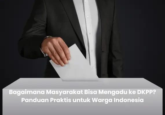 Bagaimana Masyarakat Bisa Mengadu ke DKPP? Panduan Praktis untuk Warga Indonesia