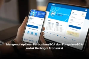 Mengenal Aplikasi Perbankan BCA dan Fungsi myBCA untuk Berbagai Transaksi
