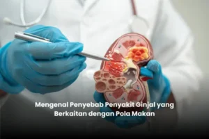 Mengenal Penyebab Penyakit Ginjal yang Berkaitan dengan Pola Makan